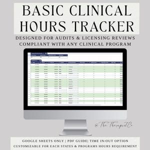 May include: A computer monitor displays a spreadsheet titled "Basic Clinical Hours Tracker." The screen shows rows of data with columns for dates, times, and activities. Text at the top reads "Designed for Audits & Licensing Reviews." Additional text at the bottom states "Google Sheets Only | PDF Guide."