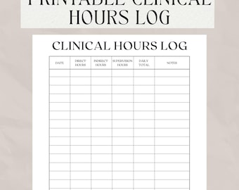 May include: A printable clinical hours log, featuring a grid for recording direct, indirect, and supervision hours. The document includes fields for date, daily totals, and notes. Text at the top reads "PRINTABLE CLINICAL HOURS LOG". The bottom text says "PRINTABLE | EASY TO USE COMPATIBLE WITH ANY CLINICAL PROGRAM".