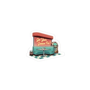 May include: A sticker featuring a retro diner scene. It includes a teal booth, a table, a jukebox, and bottles. The sign above the booth reads "Got Your Grease Fix?" in a vintage font, with a red and white color scheme.