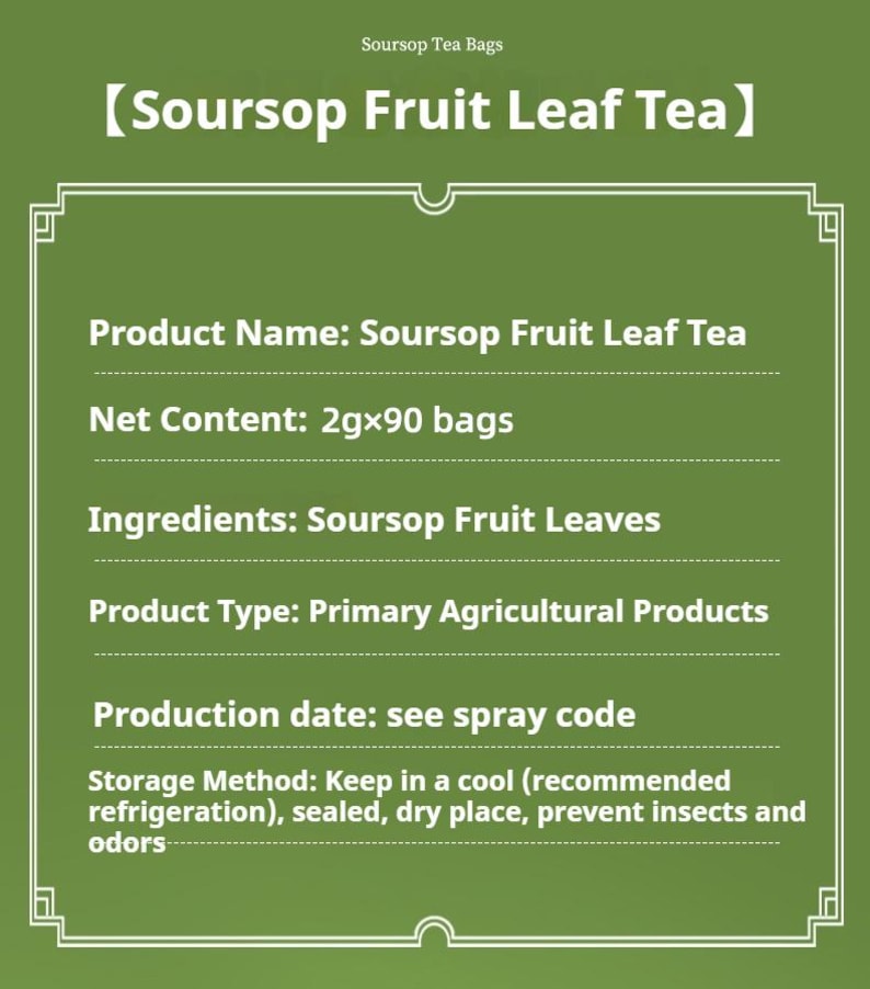 May include: A green information card for Soursop Fruit Leaf Tea. The card includes the product name, net content of 2g x 90 bags, ingredients, product type, production date, and storage method. The text is in white, and the card has a decorative border.