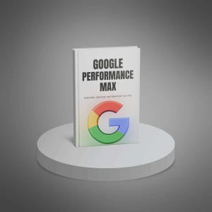 Può includere: Un libro con il titolo "GOOGLE PERFORMANCE MAX" con il logo di Google sulla copertina, esposto su un piedistallo circolare bianco. La copertina del libro include anche il testo "Automate, Optimize, and Maximize Your ROI."