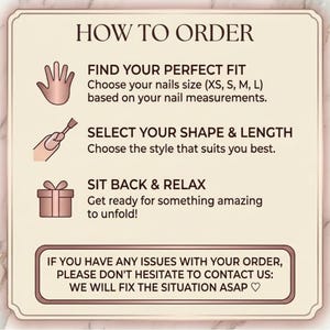Puede incluir: Gr&aacute;fico beige con el texto "HOW TO ORDER". Proporciona instrucciones para pedir u&ntilde;as: Encuentra tu ajuste perfecto, selecciona tu forma y longitud y rel&aacute;jate. Tambi&eacute;n incluye un mensaje para contactarlos si hay alg&uacute;n problema.