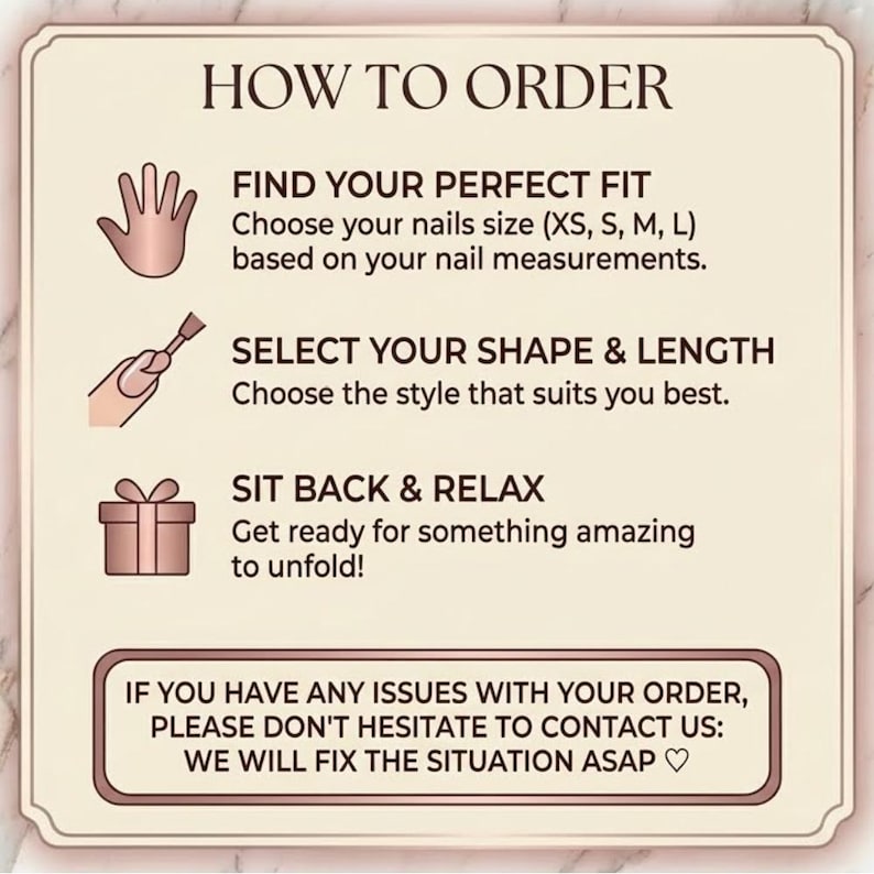 Puede incluir: Gr&aacute;fico beige con el texto "HOW TO ORDER". Proporciona instrucciones para pedir u&ntilde;as: Encuentra tu ajuste perfecto, selecciona tu forma y longitud y rel&aacute;jate. Tambi&eacute;n incluye un mensaje para contactarlos si hay alg&uacute;n problema.
