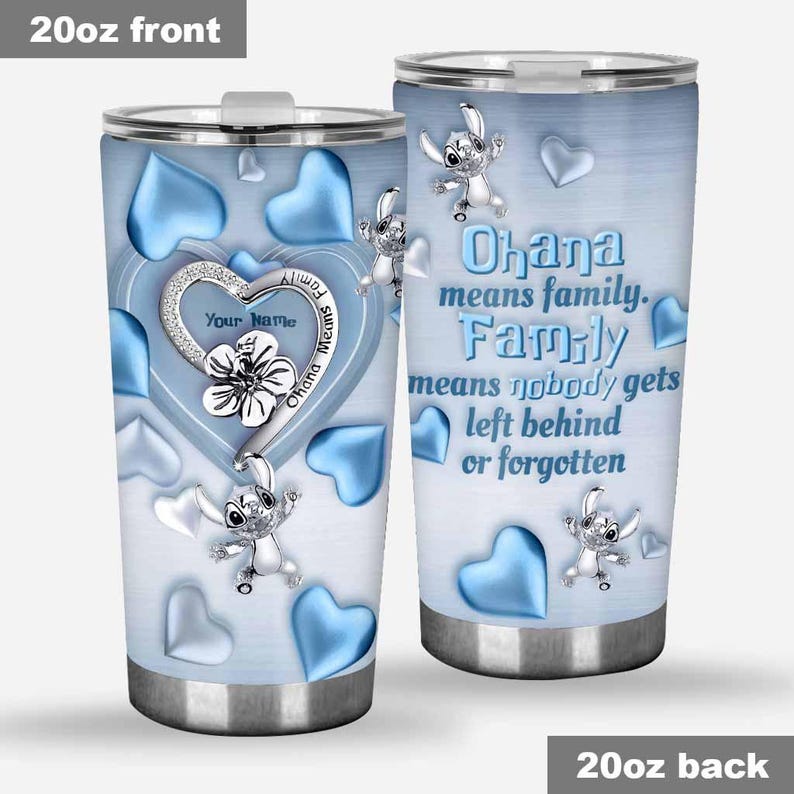 May include: A 20oz stainless steel tumbler with a light blue background and heart accents. The front features a heart-shaped charm with the text "Your Name" and a flower. The back reads "Ohana means family. Family means nobody gets left behind or forgotten."