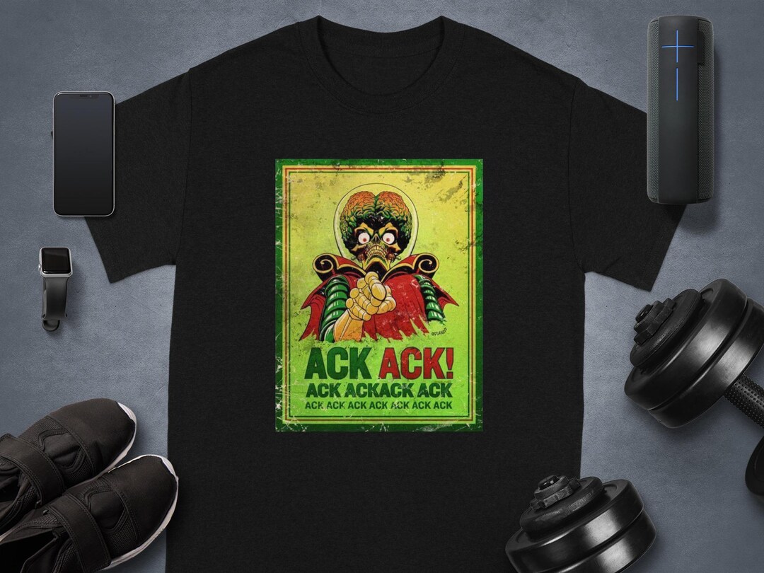 Ack Ack Martian Mars Attack T-shirt, Sweatshirt, Hoodie, Invasion ...