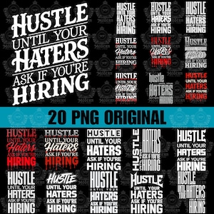 May include: A collection of 20 PNG digital designs with the text "Hustle Until Your Haters Ask If You're Hiring" in various fonts and styles. The designs are primarily black and white, with some featuring red accents. The phrase is repeated multiple times.