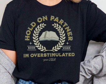 Hold on Partner Im Overstimulated Shirt Your TBR is Complaining