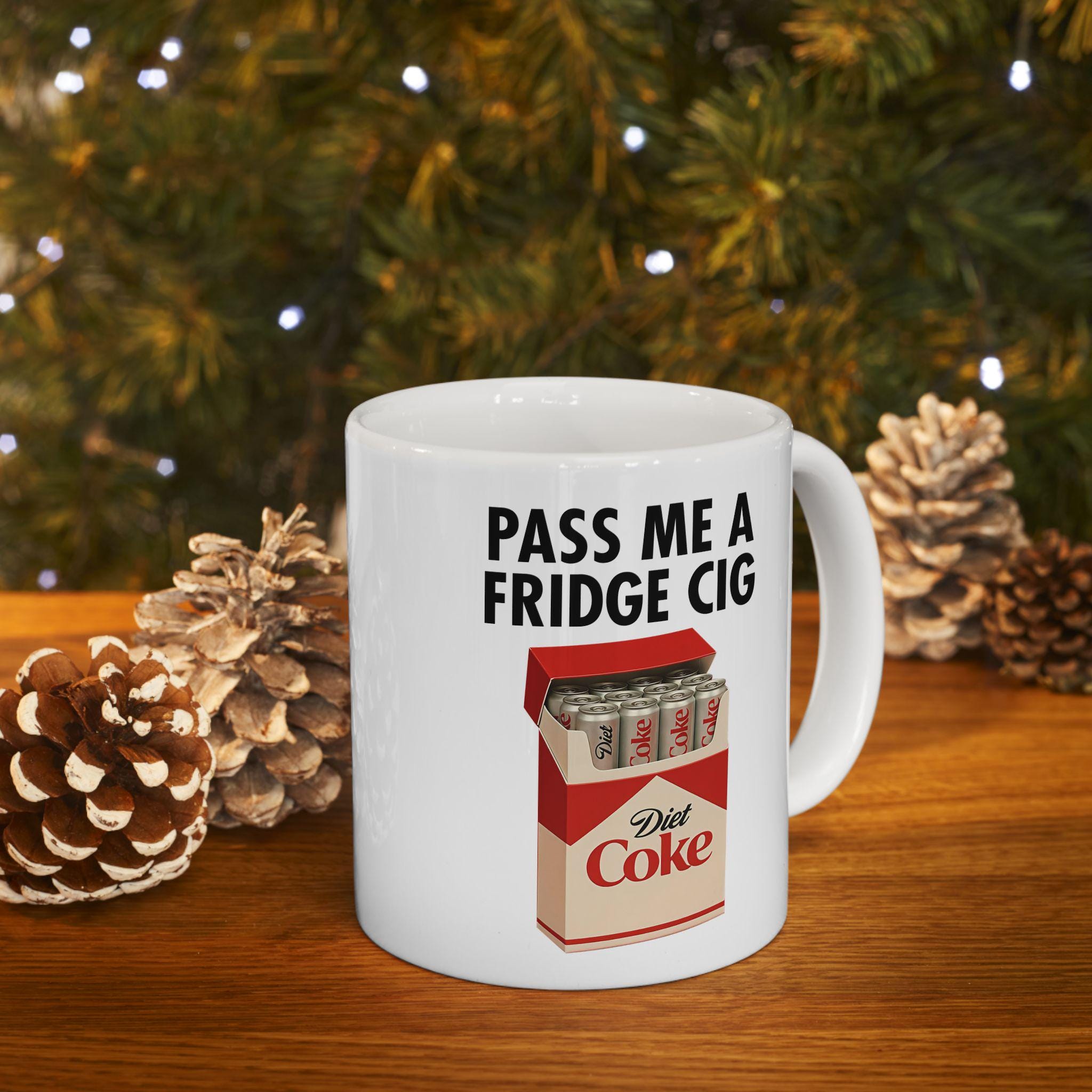 Pass Me A Fridge Cig Diet Coke Ceramic Mug, Coffee Lovers, Diet Coke  Lovers, Gifts for Her