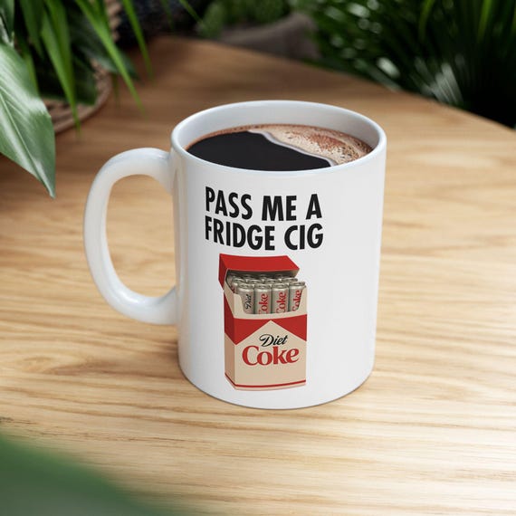 Pass Me A Fridge Cig Diet Coke Ceramic Mug, Coffee Lovers, Diet Coke  Lovers, Gifts for Her