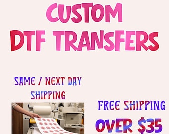 Custom DTF Transfers Ready to Press, Print on Demand Same Day Transfers