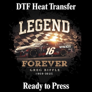 May include: DTF heat transfer design with a race car, number 16, and a checkered flag. The design includes the words "LEGEND FOREVER", the name Greg Biffle, and dates 1969-2025. The text "Ready to Press" is also included.