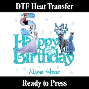 May include: DTF heat transfer design featuring characters from the movie Frozen. The design includes the text "Happy Birthday" in turquoise glitter, the number 5, and the words "Name Here". Ready to press.