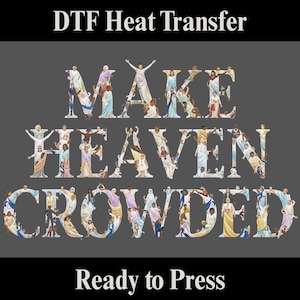 Make Heaven Crowded DTF Transfer: Christian Faith Gift Design, Ready to Press