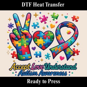 May include: DTF heat transfer design with a peace sign, heart, and ribbon made of colourful jigsaw pieces. Text includes "Accept Love Understand Autism Awareness" and "Ready to Press."