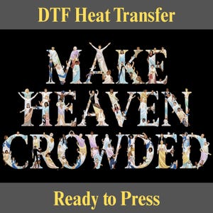 Make Heaven Crowded DTF Transfer: Christian Faith Gift Design, Ready to Press