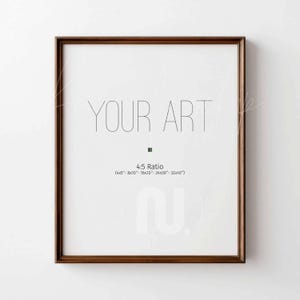 May include: A framed art print with a dark brown wooden frame. The print has the words "YOUR ART" in a minimalist font. Below the text is the ratio information: 4:5 Ratio (4x5"-8x10"-16x20"-24x30"-32x40").