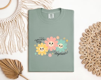 You Are My Favorite Daydream Tee, Retro Flower T Shirt, Comfort Colors 1717, Bloom On Boho Shirt