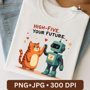 May include: White t-shirt featuring a cartoon cat and robot high-fiving, with the text "HIGH-FIVE. YOUR FUTURE." The cat is orange with brown stripes, and the robot is teal. Small hearts and stars decorate the design.