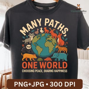 May include: Black t-shirt with a colorful graphic featuring the words "MANY PATHS, ONE WORLD" and a globe surrounded by various animals. The text "CHOOSING PEACE, SHARING HAPPINESS" is below the globe. The shirt also includes the text "PNG+JPG • 300 DPI".