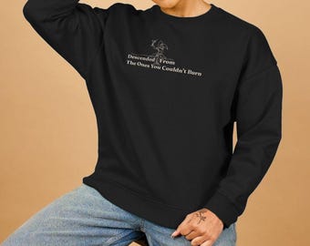 Feminist Witch Sweatshirt | Descended From The Ones You Couldn't Burn (Organic Cotton)