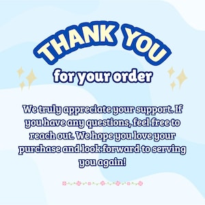 May include: A digital graphic with the words "THANK YOU" in a blue and white bubble font above "for your order." The text "We truly appreciate your support..." is below. Gold starbursts and a floral border complete the design.