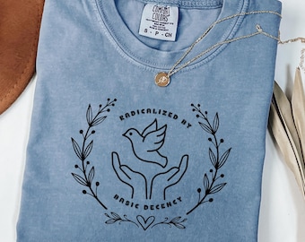 Radicalized By Basic Decency Comfort Colors Shirt, Political Tee