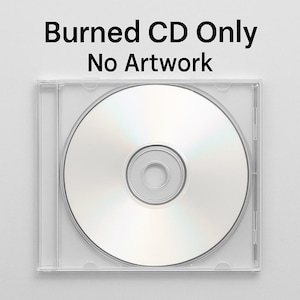 May include: A blank, silver CD-R disc inside a clear plastic jewel case. The text "Burned CD Only No Artwork" is printed in black at the top of the image. The CD has a reflective surface.