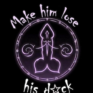 May include: Black background with a purple graphic of a stylized phallus inside a circle with the words "Make him lose his d*ck" in white script. The design has a mystical or occult theme.