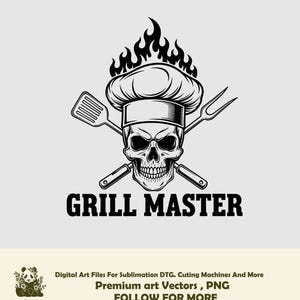 May include: Black and white graphic of a skull wearing a chef's hat with flames above it. Crossed spatula and fork are behind the skull. The text "GRILL MASTER" is below the skull. Digital art files for sublimation.