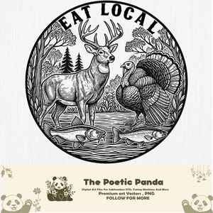 May include: Black and white illustration within a circle, featuring a deer, turkey, and two fish. The words "EAT LOCAL" are at the top. The image is a digital art file for sublimation and cutting machines.
