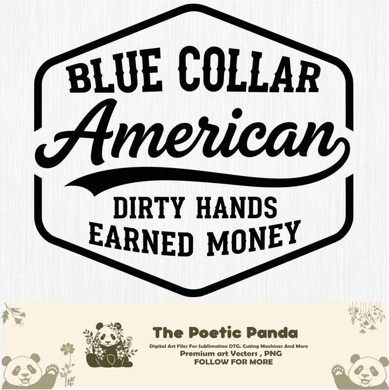 May include: A black and white graphic design with the text "BLUE COLLAR American DIRTY HANDS EARNED MONEY" in a hexagon. The Poetic Panda logo is at the bottom.