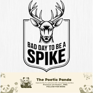 May include: Black and white graphic of a deer head with large antlers, set within a shield shape. The text "BAD DAY TO BE A SPIKE" is prominently displayed. The bottom of the image includes the text "The Poetic Panda" and other text.