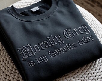 EMBROIDERED Morally Grey Sweatshirt, Morally Grey is my favorite color Sweater, Dark Romance Crewneck, Booktoker Shirt