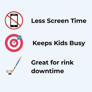 May include: Image with text: Less Screen Time, Keeps Kids Busy, Great for rink downtime. Includes a no-phone symbol, a target with an arrow, and a hockey stick.