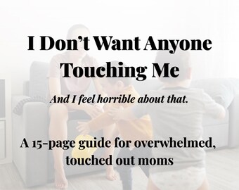 Ik wil niet dat iemand me aanraakt | Aangeroerde moeder | Overprikkelde moeder Help| Burn-out moeder | Zachte opvoedingsgrenzen | Scripts voor ouderschap