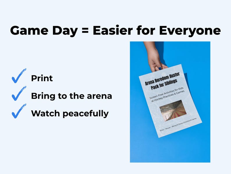 May include: A white booklet titled "Arena Boredom Buster Pack for Siblings" is held against a blue background. The booklet promises screen-free activities for kids at hockey practices and games. Text on the image reads "Game Day = Easier for Everyone."