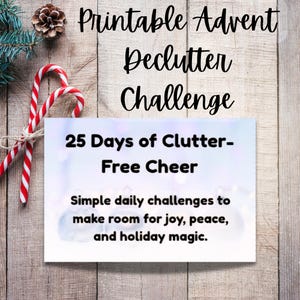 May include: A festive image with text that reads "Printable Advent Declutter Challenge". The text continues with "25 Days of Clutter-Free Cheer" and "Simple daily challenges to make room for joy, peace, and holiday magic."
