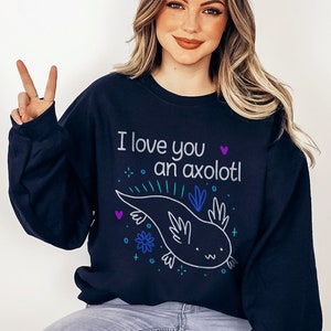 Axolotl Sweatshirt | I Love you An Axolotl Gift | Axolotl Lover Gift | Cute Salamander Sweatshirt | Funny Axolotl Top | Trendy Sweater
