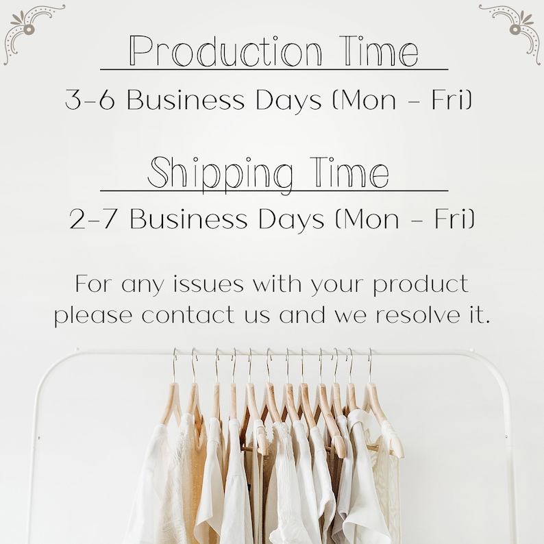 May include: A white background with black text that reads "Production Time 3-6 Business Days (Mon - Fri) Shipping Time 2-7 Business Days (Mon - Fri) For any issues with your product please contact us and we resolve it."  A white rack with wooden hangers holds multiple white and beige clothing items.