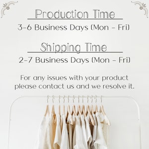 May include: A white background with black text that reads "Production Time 3-6 Business Days (Mon - Fri) Shipping Time 2-7 Business Days (Mon - Fri) For any issues with your product please contact us and we resolve it."  A white rack with wooden hangers holds multiple white shirts.