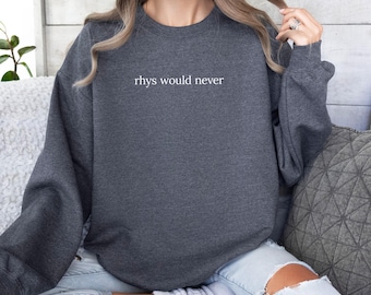Rhys Would Never Sweatshirt – Romantasy Reader Sweater