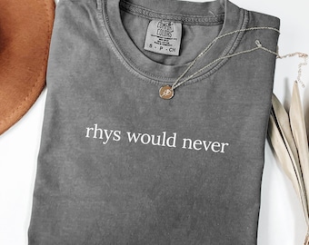 Rhys Would Never-T-shirt – Comfort Colors® Romantasy Reader-T-shirt