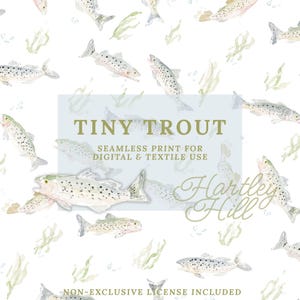 May include: Seamless pattern featuring watercolor illustrations of tiny trout fish in shades of gray, beige, and green, scattered across a white background. The design includes text that reads "TINY TROUT" and "Hartley Hill".