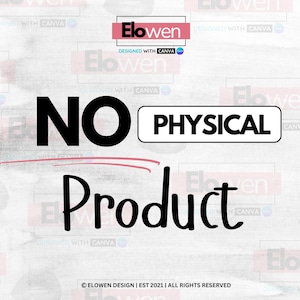 May include: A digital graphic with the text "NO PHYSICAL Product" in black, with a red underline. The word "PHYSICAL" is in a white rectangle. The Elowen logo is at the top, with the text "DESIGNED WITH CANVA".