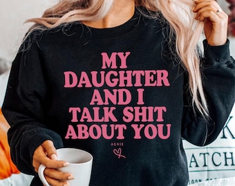 Custom My Daughter and I Talk Shit About You Svg, Funny Sarcastic Mom Saying Quote Png, Adult Humor Sublimation Design