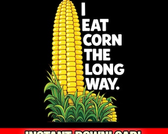 Funny I Eat Corn the Long Way Svg Inappropriate Offensive Humor Png Sarcastic Sayings Adult Dirty Joke Sublimation Design