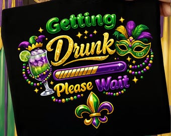 Getting Drunk Please Wait Png, Funny Drinking Mardi Gras Shirt Design, Fleur De Lis Sublimation Design