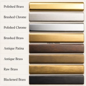 May include: A collection of eight rectangular metal cabinet pulls arranged vertically, labeled with finishes: Polished Brass, Brushed Chrome, Polished Chrome, Brushed Brass, Antique Patina, Antique Brass, Raw Brass, and Blackened Brass.