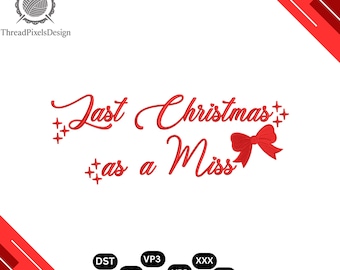 Last Christmas As A Miss Embroidery Design , Wedding Engagement Machine Embroidery Pattern,(Digital Download)