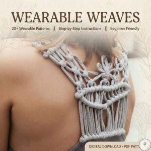 以下が含まれることがあります： この画像には、ライトグレーのマクラメのトップスが写っています。「WEARABLE WEAVES」の文字が上部にあり、「20+ Wearable Patterns」、「Step-by-Step Instructions」、「Beginner Friendly」が下にあります。「DIGITAL DOWNLOAD • PDF PATT」の文字が下部にあります。